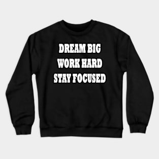 Dream Big Work Hard Stay Focused Crewneck Sweatshirt